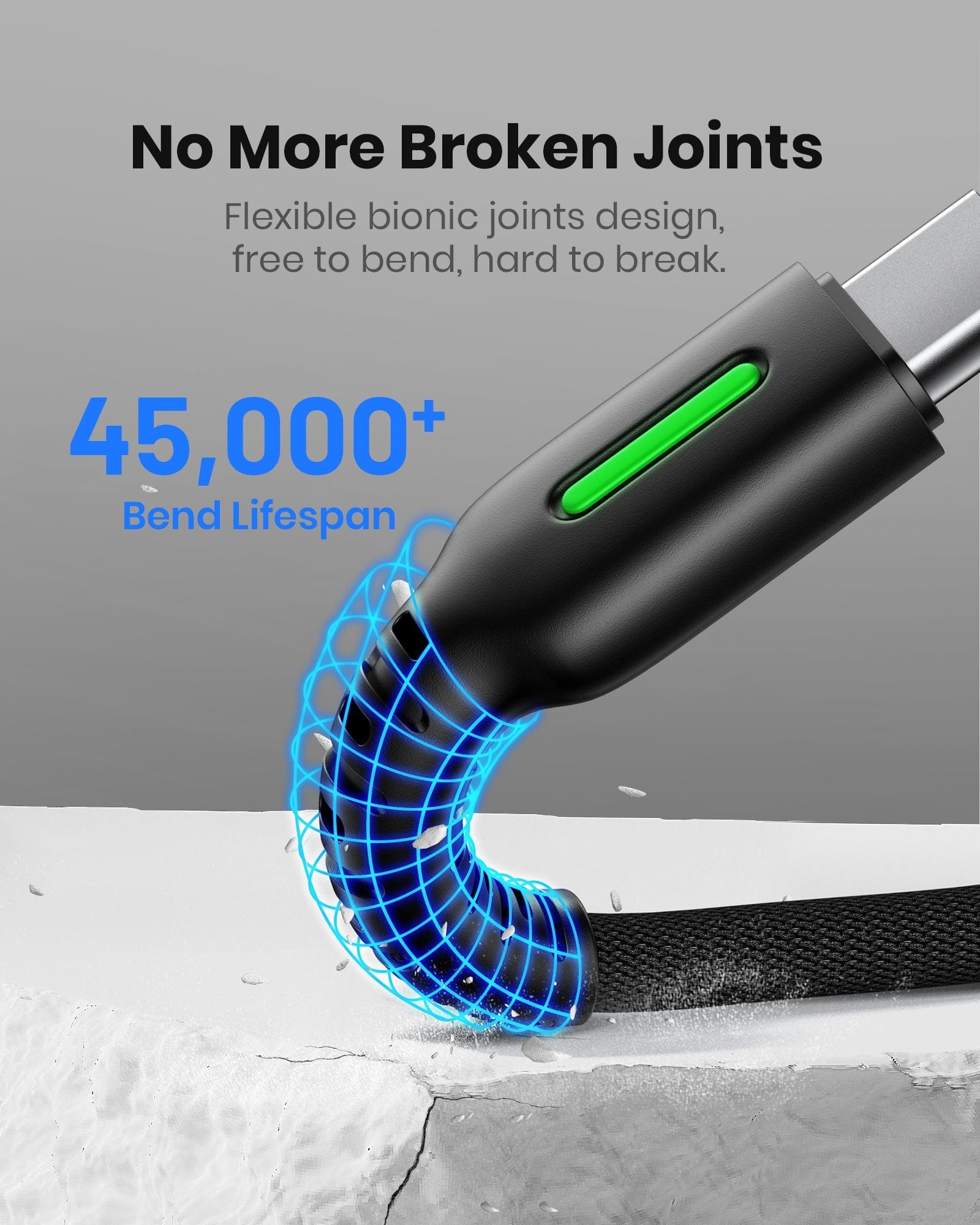 45000+ Bend Lifespan No More Broken Joints